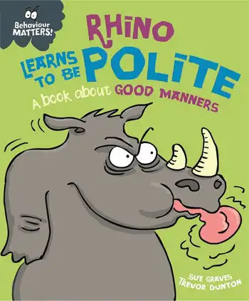 Behaviour Matters: Rhino Learns to be Polite - A book about good manners